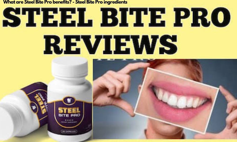 What are Steel Bite Pro benefits - Steel Bite Pro ingredients